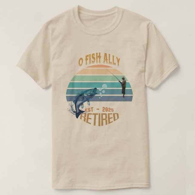 🎣 "O-Fish-Ally Retired: Catching Dreams Since 202 T-Shirt (Design Front)