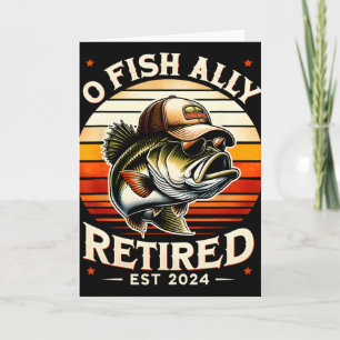 O Fish Ally Retired Est Funny Retirement Fishing L Card