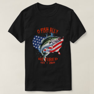 "O-FISH-ALLY Retired:Proud, Free, and Fishing 2025 T-Shirt