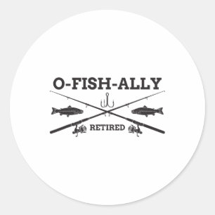 O-fish-ally Retired Retirement Fishing Gift Classic Round Sticker