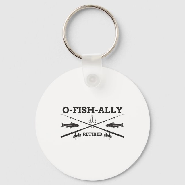 O-fish-ally Retired Retirement Fishing Gift  Key Ring (Front)