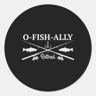 O-Fish-Ally Retired Retiret Fishing Classic Round Sticker