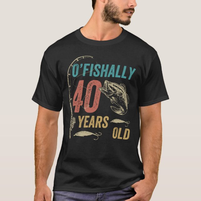 O’fishally 40 Years Old, Funny Fishing Dad Grandpa T-Shirt (Front)