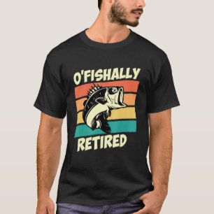 O Fishally Retired Pension Angler Retirement T-Shirt