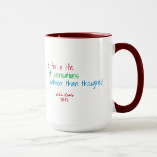 O for a life of sensations . . . (Keats quote) Mug