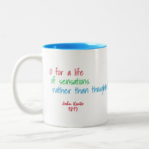 O for a life of sensations . . . (Keats quote) Two-Tone Coffee Mug