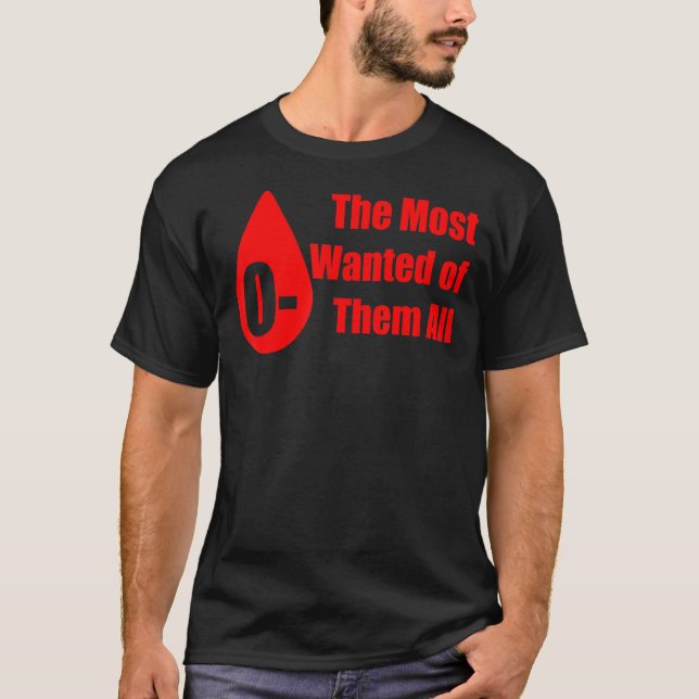 O+ Most Wanted Of Them All Blood Donor Best Blood  T-Shirt (Front)