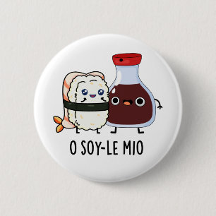 O soy-le-mio Funny Singing Soy Sauce Pun  6 Cm Round Badge