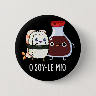 O soy-le-mio Funny Singing Soy Sauce Pun Dark BG 6 Cm Round Badge