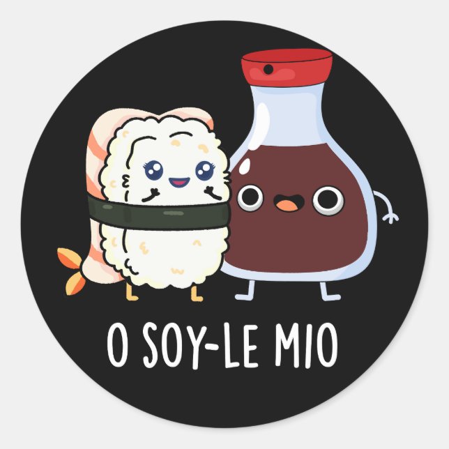 O soy-le-mio Funny Singing Soy Sauce Pun Dark BG Classic Round Sticker (Front)