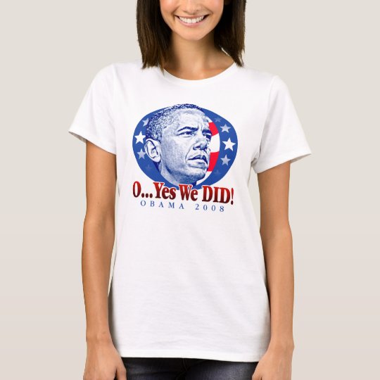 O...Yes We DID! T-Shirt