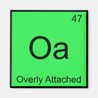 Oa - Overly Attached Chemistry Element Symbol Meme