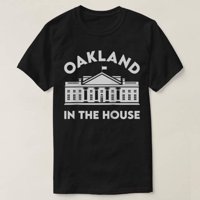 Oakland In The House  T-Shirt (Design Front)