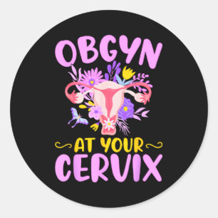 Ob-gyn At Your Cervix Funny Gyno Doctors Gynecolog Classic Round Sticker