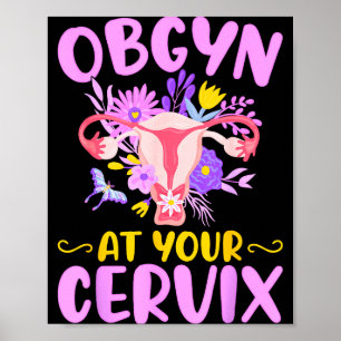 Ob-gyn At Your Cervix Funny Gyno Doctors Gynecolog Poster