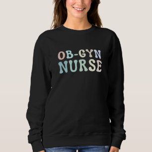 OB GYN Nurse Obstetrics Nurse Gynecology Nurse OB Sweatshirt