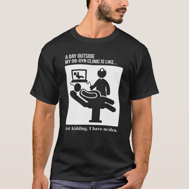 OB GYN Obstetrics Gynaecology Day Outside Clinic T-Shirt (Front)