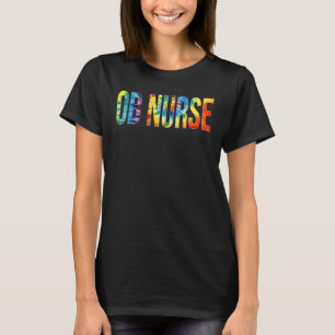 Ob Nurse Appreciation Day Tie Dye For Women For Wo T-Shirt