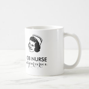 OB NURSE - at your cervix! Coffee Mug
