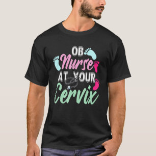 OB Nurse Your Cervix Baby Appreciation Delivery T-Shirt