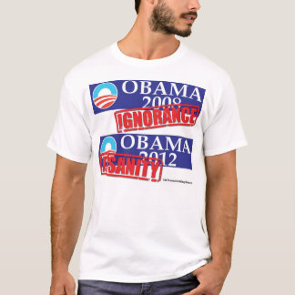 Obama 2012 Ignorance or Insanity T-Shirt
