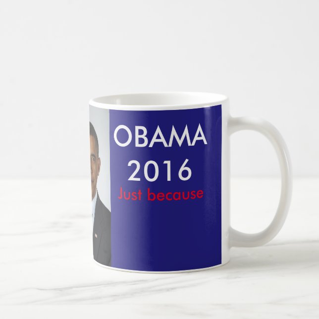 Obama 2016 Just Because Coffee Mug (Right)