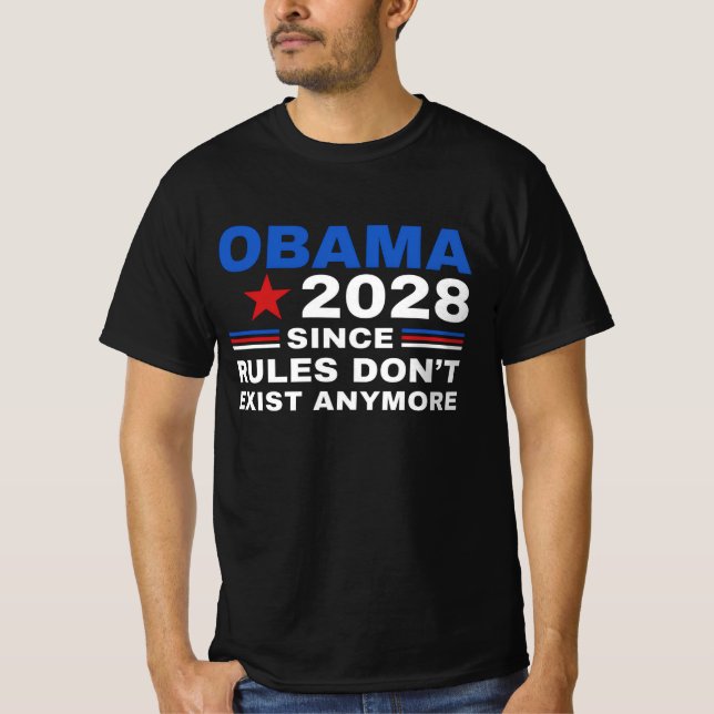 Obama 2028 Since Rules Don't Exist Anymore  T-Shirt (Front)