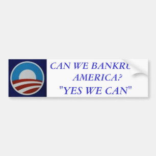 Obama, CAN WE BANKRUPT AMERICA?, "YES WE CAN" Bumper Sticker
