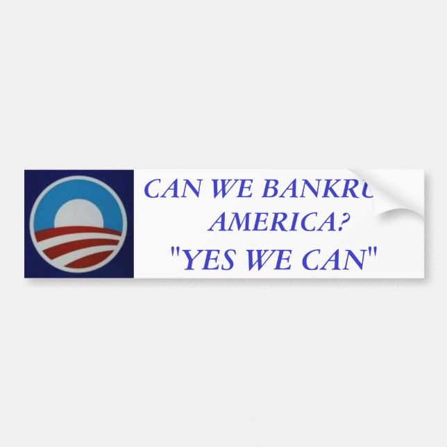 Obama, CAN WE BANKRUPT AMERICA?, "YES WE CAN" Bumper Sticker (Front)