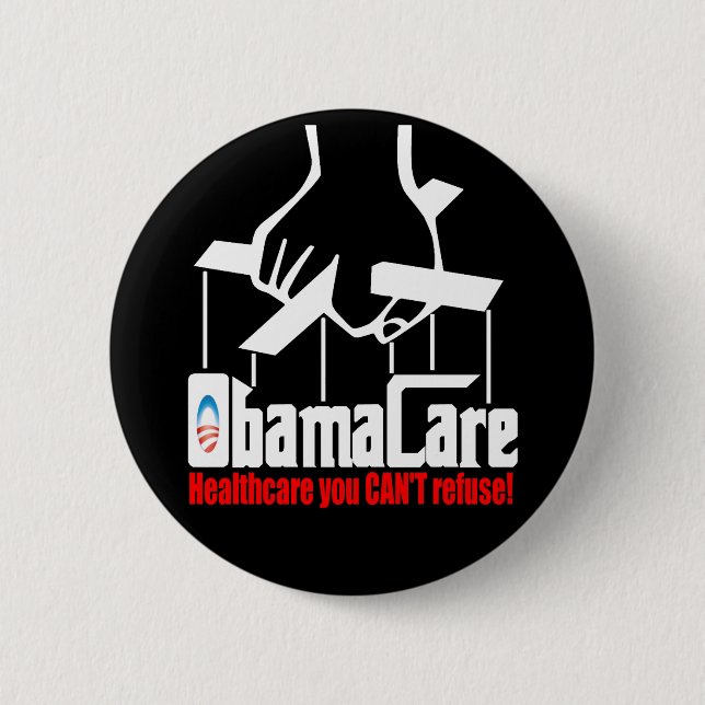 Obama Care: Healthcare you Can't Refuse! 6 Cm Round Badge (Front)