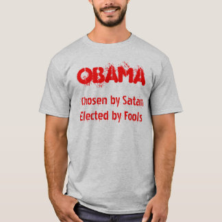 OBAMA, Chosen by SatanElected by Fools T-Shirt