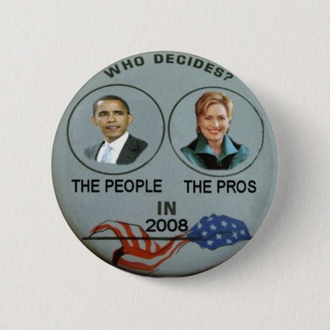 Obama/Clinton Who Decides? Button (Front)