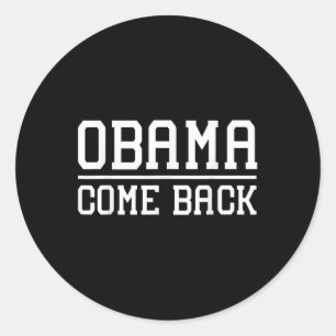 Obama Come Back Gift_1  Classic Round Sticker
