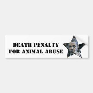OBAMA: DEATH PENALTY FOR ANIMAL ABUSE BUMPER STICKER