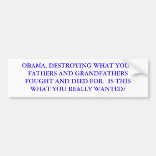 OBAMA, DESTROYING WHAT YOUR FATHERS AND GRANDFA... BUMPER STICKER