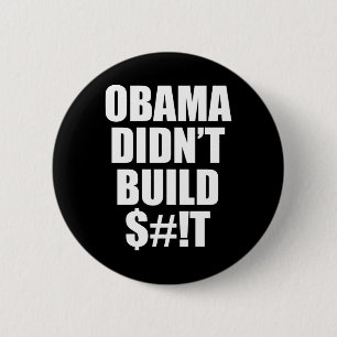 Obama Didn't Build $#!T 6 Cm Round Badge