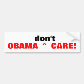 OBAMA^don't^CARE! bumpersticker Bumper Sticker