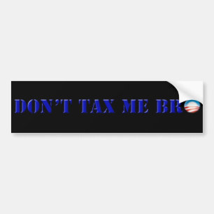 Obama Don't Tax Me Bro Bumper Sticker