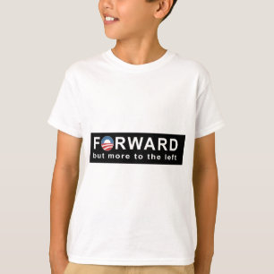 Obama: Forward but more to the Left Bumper Sticker T-Shirt
