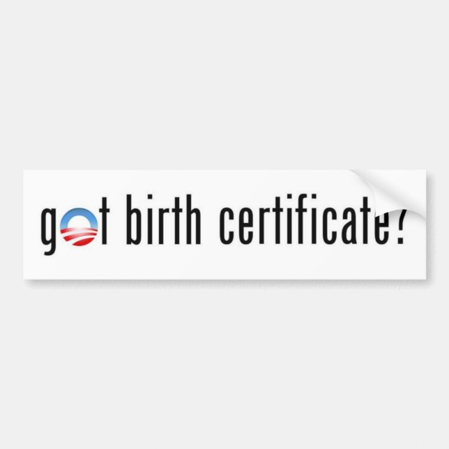 Obama, got birth certificate? bumper sticker (Front)