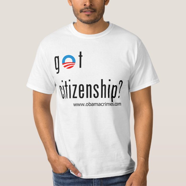Obama got citizenship? T-Shirt (Front)