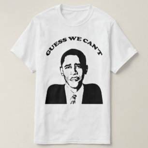 Obama Guess We Can't T-Shirt