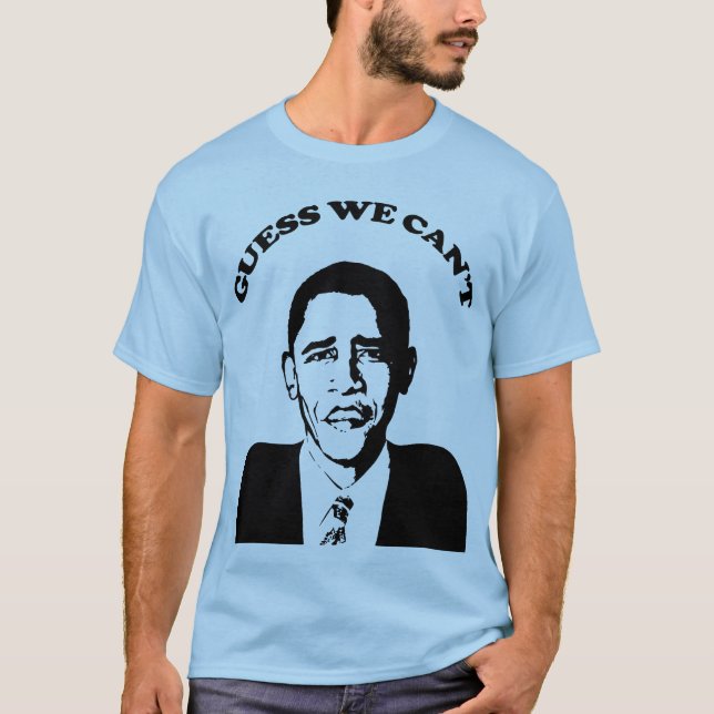 Obama Guess We Can't T-Shirt (Front)