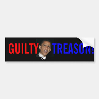 OBAMA GUILTY OF TREASON BUMPER STICKER