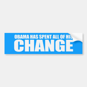 OBAMA HAS SPENT ALL OF HIS CHANGE Bumpersticker Bumper Sticker