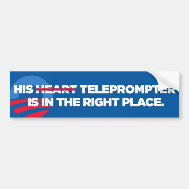 Obama His Teleprompter's In The Right Place bumper Bumper Sticker (Front)