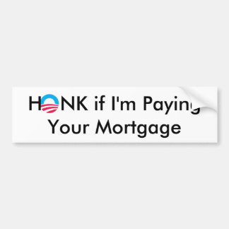 Obama, HONK if I'm Paying Your Mortgage Bumper Sticker