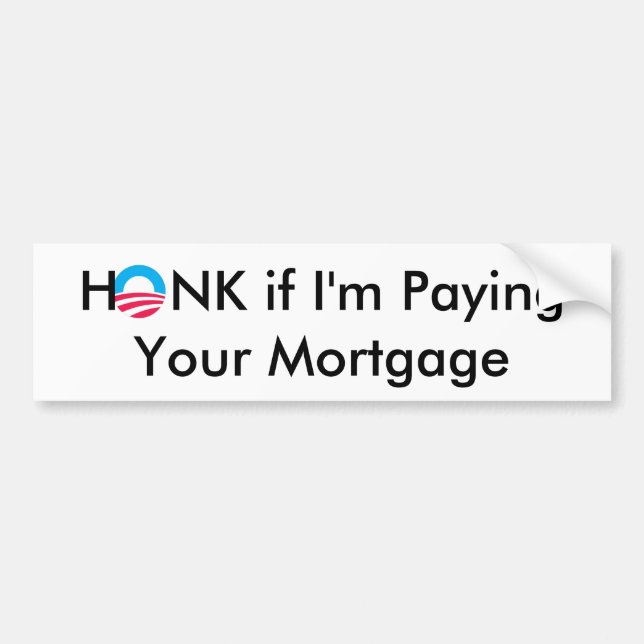 Obama, HONK if I'm Paying Your Mortgage Bumper Sticker (Front)