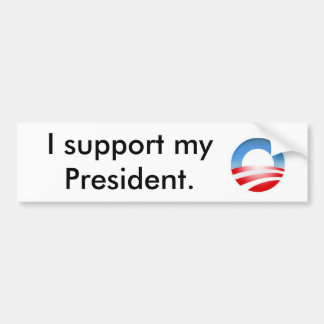 Obama - I support my President. Bumper Sticker