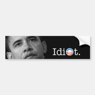 Obama "Idiot" Bumper Sticker! Bumper Sticker